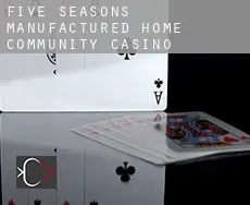 Five Seasons Manufactured Home Community Casino