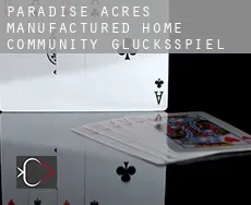 Paradise Acres Manufactured Home Community  Glücksspiel