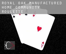 Royal Oak Manufactured Home Community  Roulette