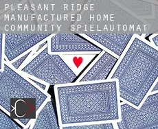 Pleasant Ridge Manufactured Home Community  Spielautomat