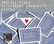 Prairie Pines Retirement Community  Casino