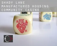 Shady Lane Manufactured Housing Community  Casino