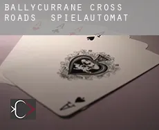 Ballycurrane Cross Roads  Spielautomat