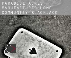 Paradise Acres Manufactured Home Community  Blackjack