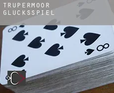Trupermoor  Glücksspiel