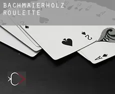 Bachmaierholz Roulette